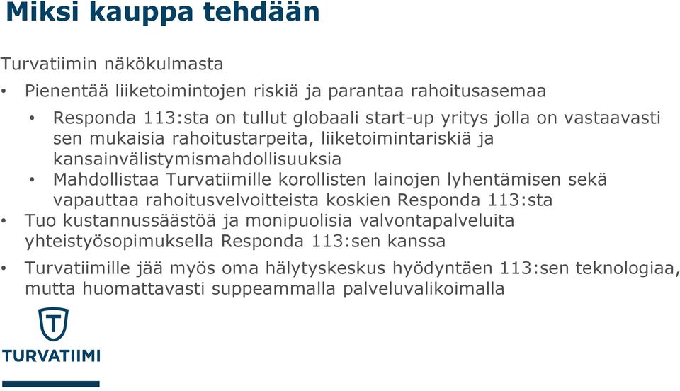lainojen lyhentämisen sekä vapauttaa rahoitusvelvoitteista koskien Responda 113:sta Tuo kustannussäästöä ja monipuolisia valvontapalveluita