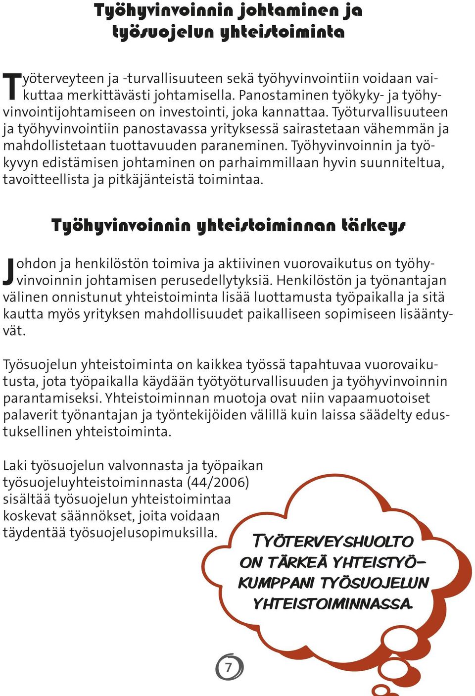 Työturvallisuuteen ja työhyvinvointiin panostavassa yrityksessä sairastetaan vähemmän ja mahdollistetaan tuottavuuden paraneminen.