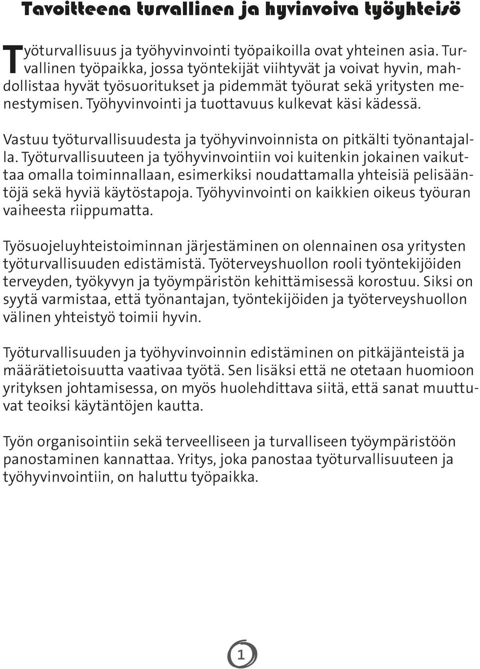 Työhyvinvointi ja tuottavuus kulkevat käsi kädessä. Vastuu työturvallisuudesta ja työhyvinvoinnista on pitkälti työnantajalla.