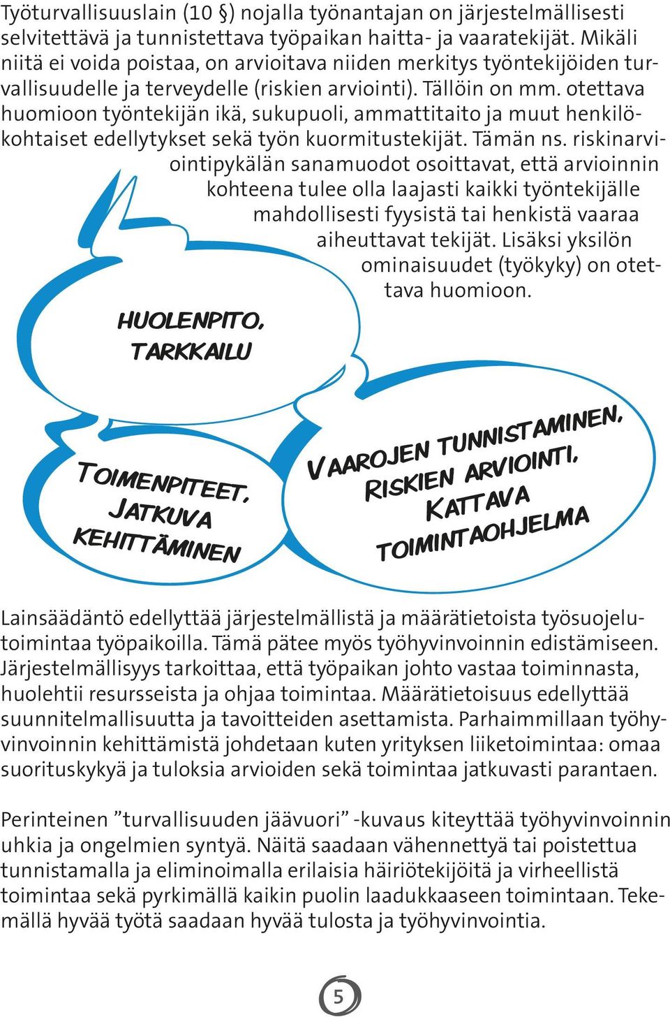 otettava huomioon työntekijän ikä, sukupuoli, ammattitaito ja muut henkilökohtaiset edellytykset sekä työn kuormitustekijät. Tämän ns.