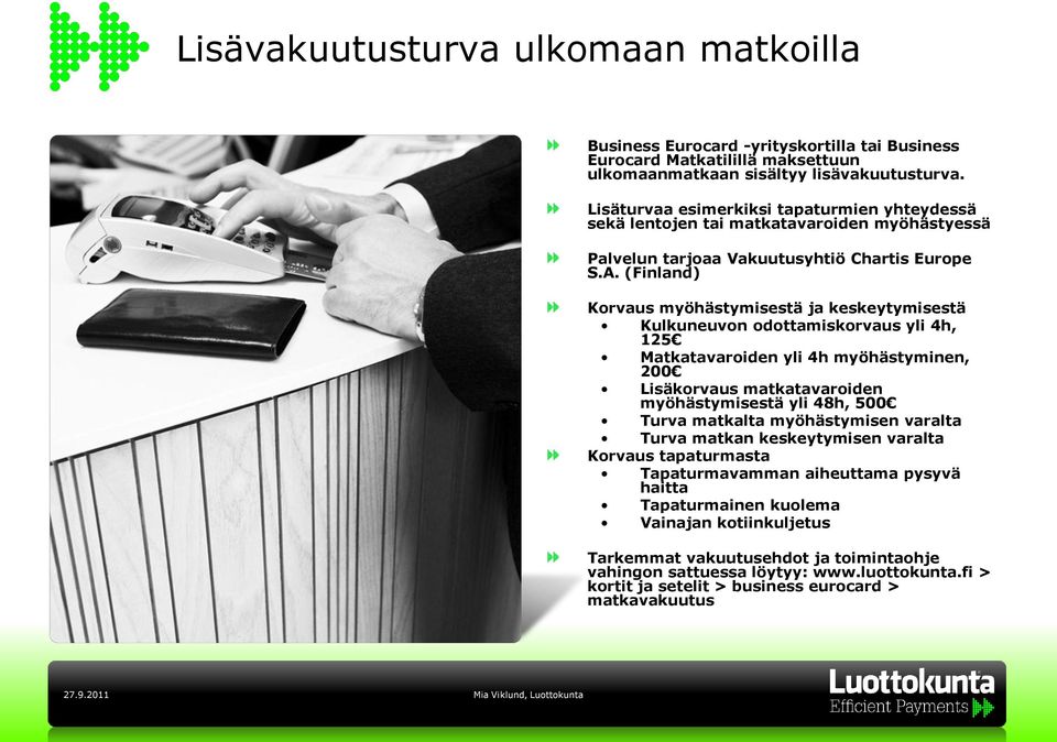 (Finland) Korvaus myöhästymisestä ja keskeytymisestä Kulkuneuvon odottamiskorvaus yli 4h, 125 Matkatavaroiden yli 4h myöhästyminen, 200 Lisäkorvaus matkatavaroiden myöhästymisestä yli 48h, 500 Turva