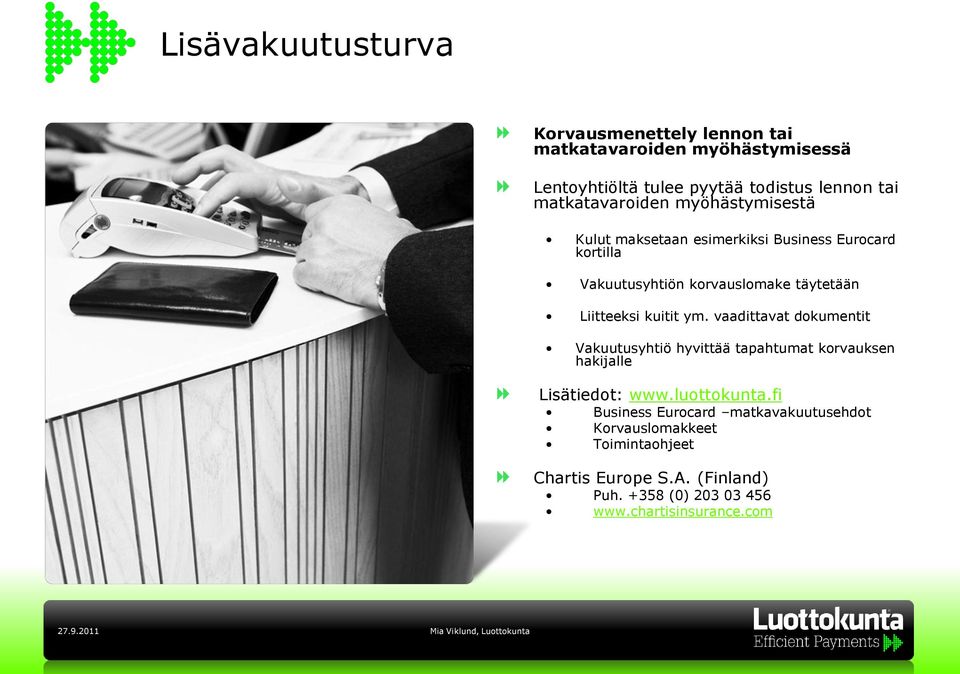 Liitteeksi kuitit ym. vaadittavat dokumentit Vakuutusyhtiö hyvittää tapahtumat korvauksen hakijalle Lisätiedot: www.luottokunta.