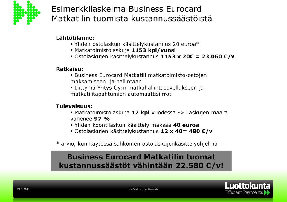 060 /v Ratkaisu: Business Eurocard Matkatili matkatoimisto-ostojen maksamiseen ja hallintaan Liittymä Yritys Oy:n matkahallintasovellukseen ja matkatilitapahtumien