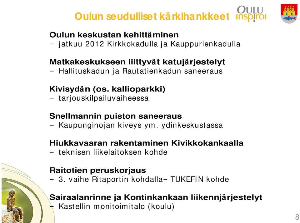 kallioparkki) tarjouskilpailuvaiheessa Snellmannin puiston saneeraus Kaupunginojan kiveys ym.