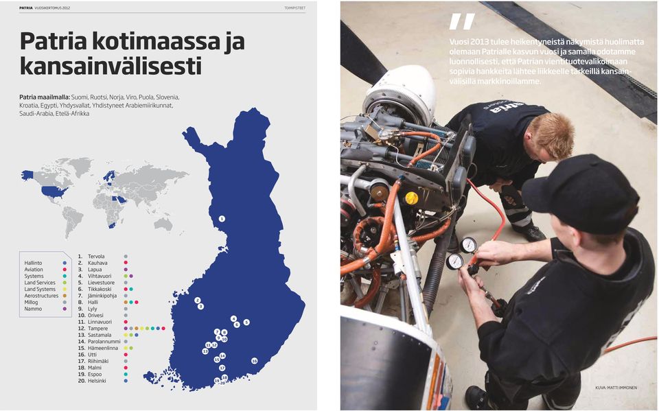 Patria maailmalla: Suomi, Ruotsi, Norja, Viro, Puola, Slovenia, Kroatia, Egypti, Yhdysvallat, Yhdistyneet Arabiemiirikunnat, Saudi-Arabia, Etelä-Afrikka 1 Hallinto Aviation Systems Land Services Land