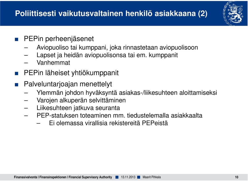 kumppanit Vanhemmat PEPin läheiset yhtiökumppanit Palveluntarjoajan menettelyt Ylemmän johdon hyväksyntä asiakas-/liikesuhteen