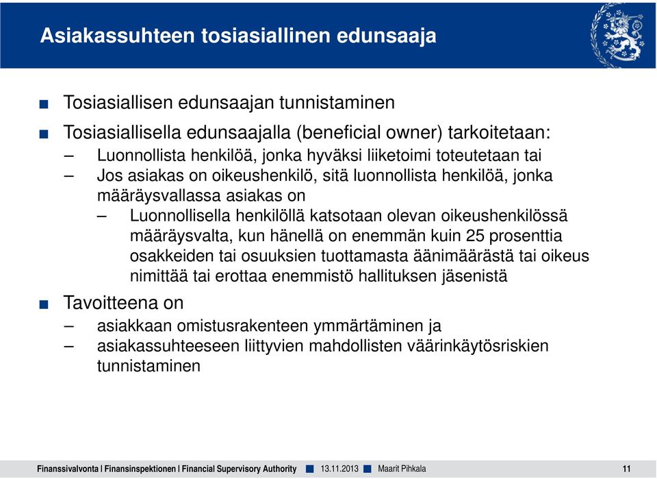 määräysvalta, kun hänellä on enemmän kuin 25 prosenttia osakkeiden tai osuuksien tuottamasta äänimäärästä tai oikeus nimittää tai erottaa enemmistö hallituksen jäsenistä Tavoitteena