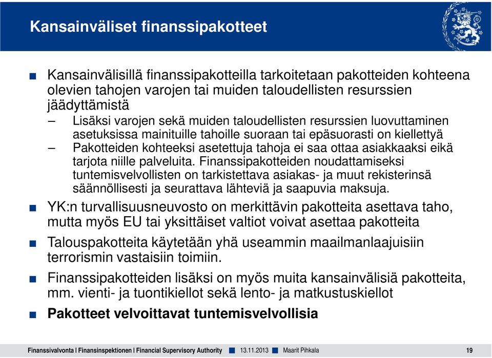 niille palveluita. Finanssipakotteiden noudattamiseksi tuntemisvelvollisten on tarkistettava asiakas- ja muut rekisterinsä säännöllisesti ja seurattava lähteviä ja saapuvia maksuja.