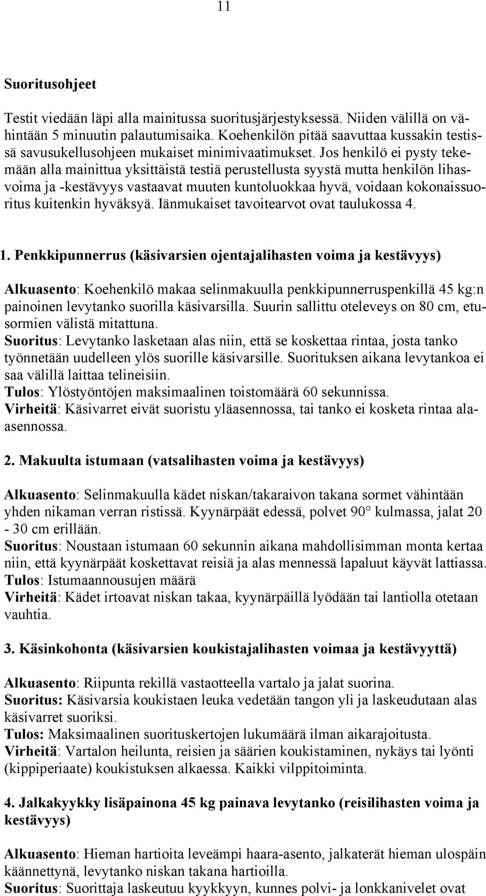 Jos henkilö ei pysty tekemään alla mainittua yksittäistä testiä perustellusta syystä mutta henkilön lihasvoima ja -kestävyys vastaavat muuten kuntoluokkaa hyvä, voidaan kokonaissuoritus kuitenkin