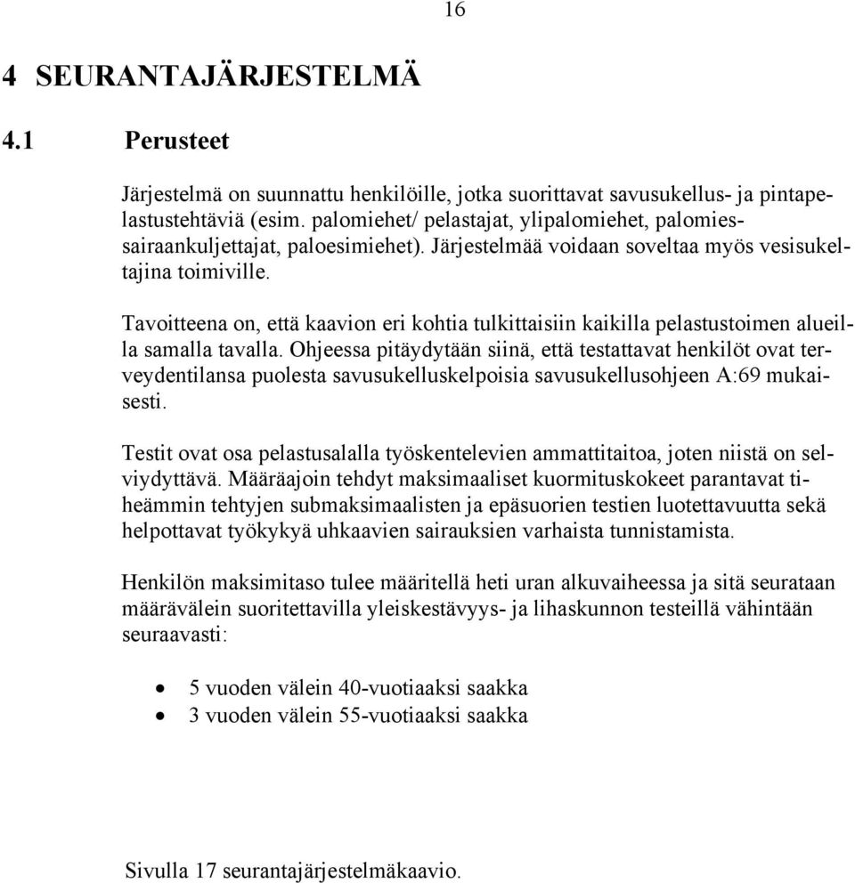 Tavoitteena on, että kaavion eri kohtia tulkittaisiin kaikilla pelastustoimen alueilla samalla tavalla.