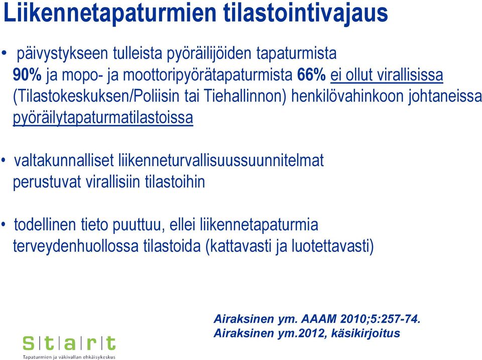 valtakunnalliset liikenneturvallisuussuunnitelmat perustuvat virallisiin tilastoihin todellinen tieto puuttuu, ellei