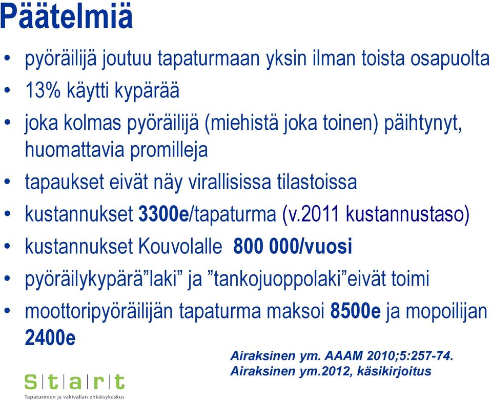 (v.2011 kustannustaso) kustannukset Kouvolalle 800 000/vuosi pyöräilykypärä laki ja tankojuoppolaki eivät toimi