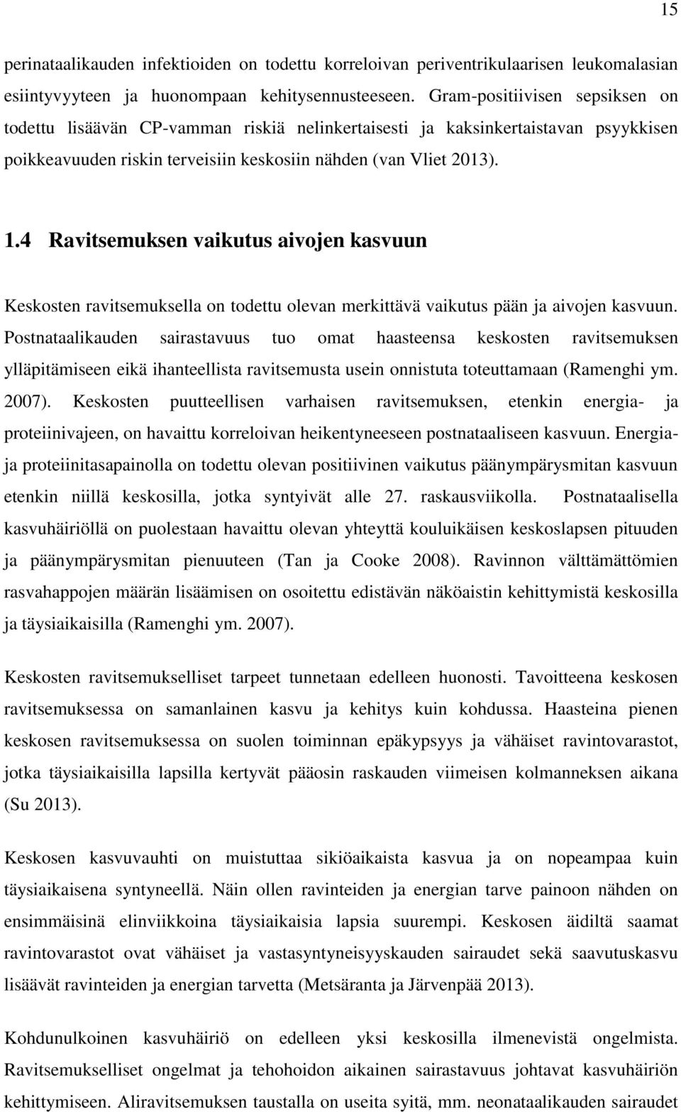 4 Ravitsemuksen vaikutus aivojen kasvuun Keskosten ravitsemuksella on todettu olevan merkittävä vaikutus pään ja aivojen kasvuun.