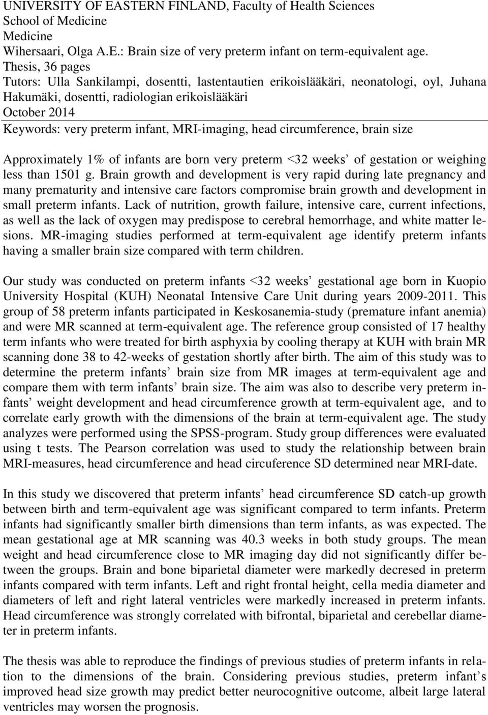 MRI-imaging, head circumference, brain size Approximately 1% of infants are born very preterm <32 weeks of gestation or weighing less than 1501 g.