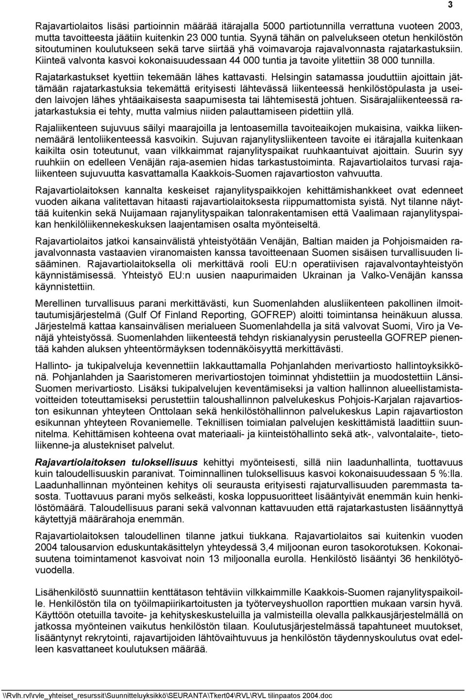 Kiinteä valvonta kasvoi kokonaisuudessaan 44 000 tuntia ja tavoite ylitettiin 38 000 tunnilla. Rajatarkastukset kyettiin tekemään lähes kattavasti.