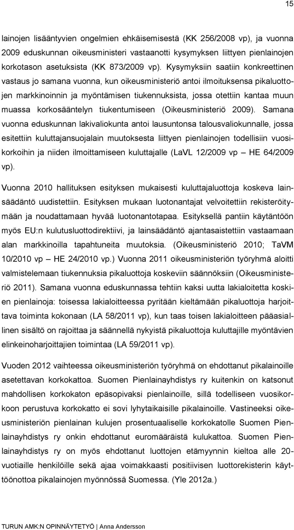 korkosääntelyn tiukentumiseen (Oikeusministeriö 2009).