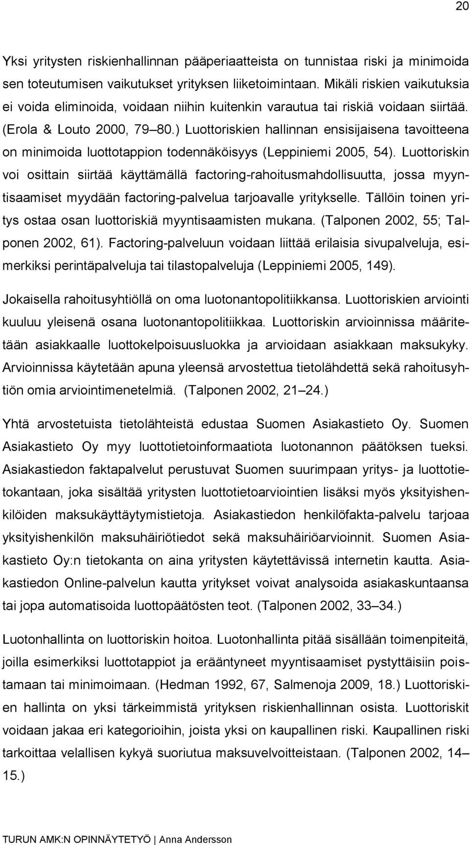 ) Luottoriskien hallinnan ensisijaisena tavoitteena on minimoida luottotappion todennäköisyys (Leppiniemi 2005, 54).