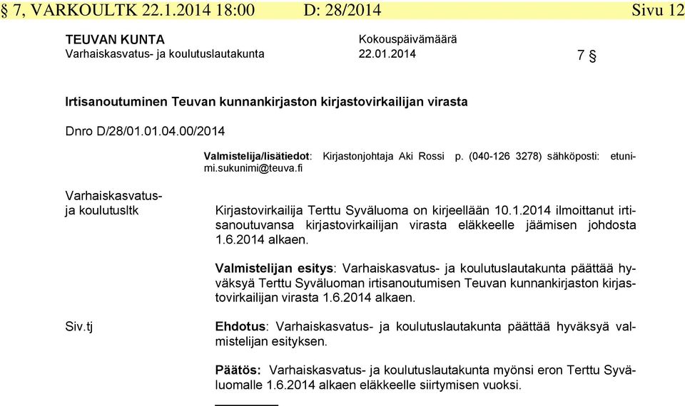 1.2014 ilmoittanut irtisanoutuvansa kirjastovirkailijan virasta eläkkeelle jäämisen johdosta 1.6.2014 alkaen.