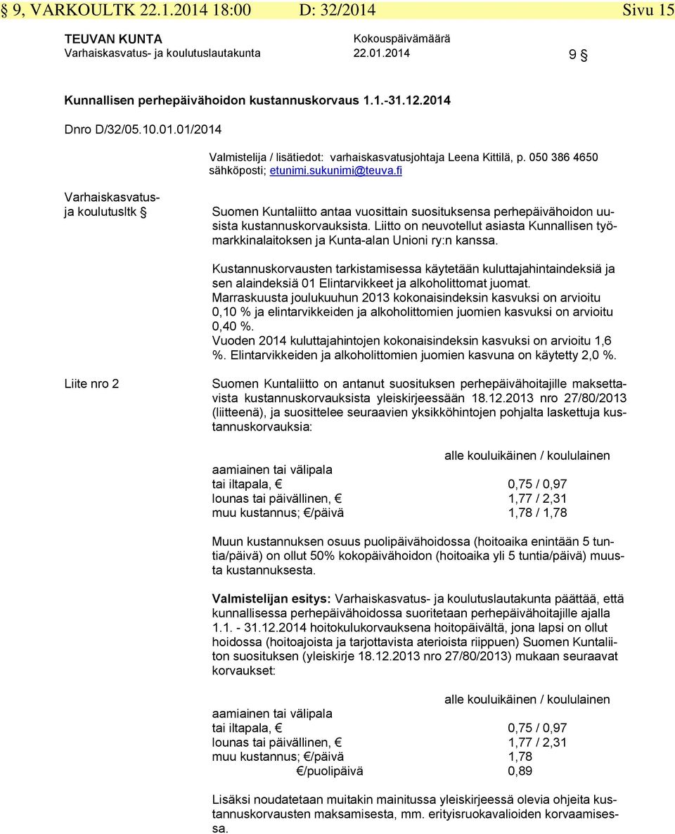 Liitto on neuvotellut asiasta Kunnallisen työmarkkinalaitoksen ja Kunta-alan Unioni ry:n kanssa.