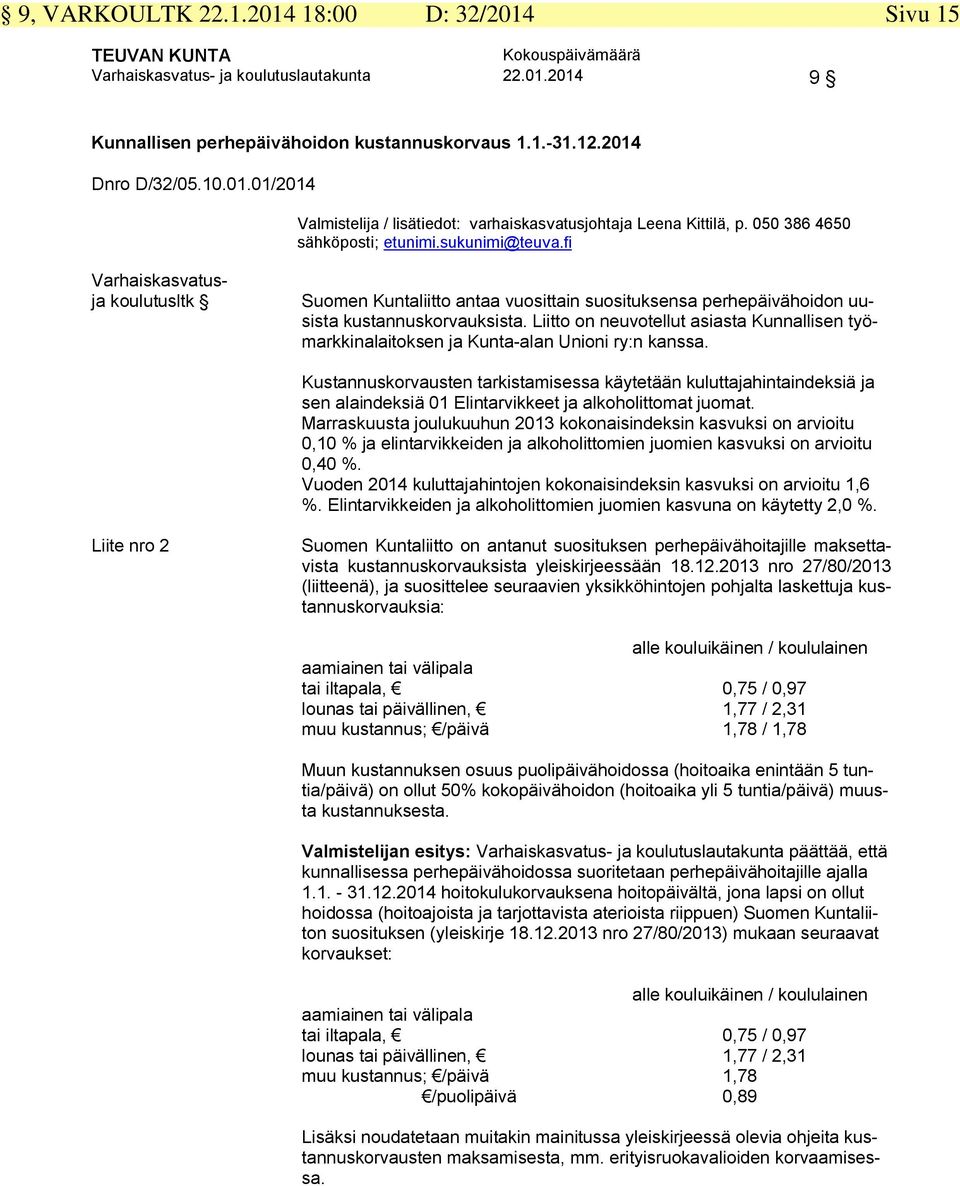 Liitto on neuvotellut asiasta Kunnallisen työmarkkinalaitoksen ja Kunta-alan Unioni ry:n kanssa.