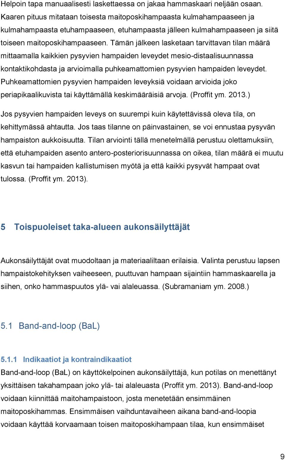 Tämän jälkeen lasketaan tarvittavan tilan määrä mittaamalla kaikkien pysyvien hampaiden leveydet mesio-distaalisuunnassa kontaktikohdasta ja arvioimalla puhkeamattomien pysyvien hampaiden leveydet.