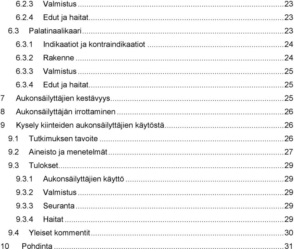 .. 26 9 Kysely kiinteiden aukonsäilyttäjien käytöstä... 26 9.1 Tutkimuksen tavoite... 26 9.2 Aineisto ja menetelmät... 27 9.3 Tulokset.