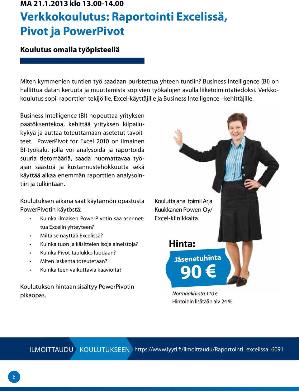 Verkkokoulutus sopii raporttien tekijöille, Excel-käyttäjille ja Business Intelligence kehittäjille.