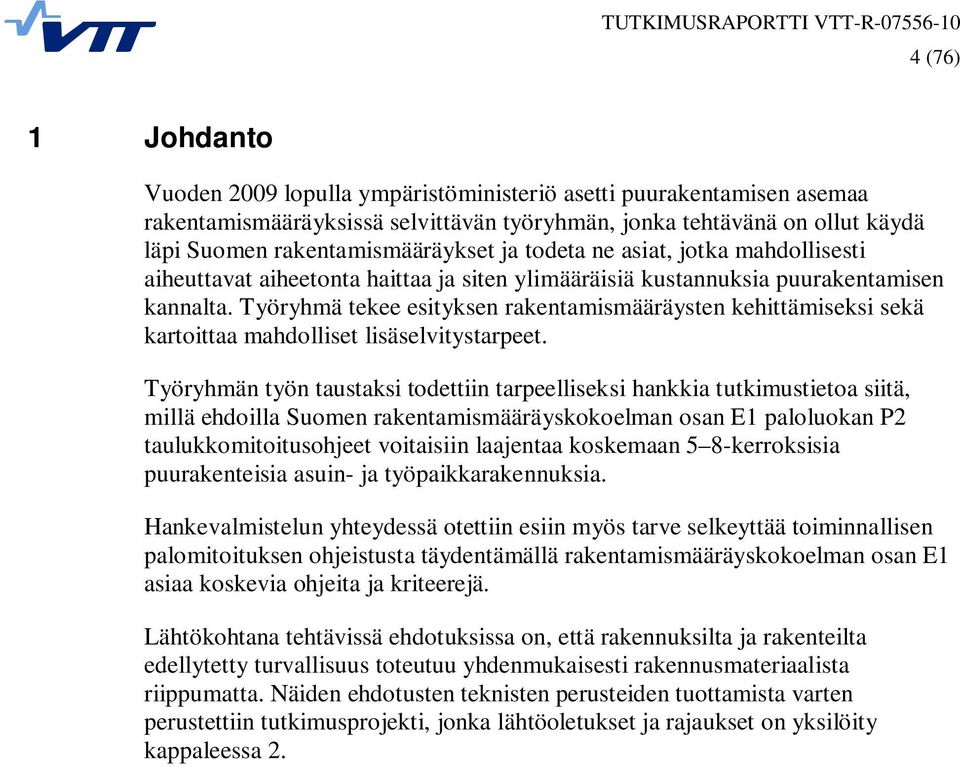 Työryhmä tekee esityksen rakentamismääräysten kehittämiseksi sekä kartoittaa mahdolliset lisäselvitystarpeet.