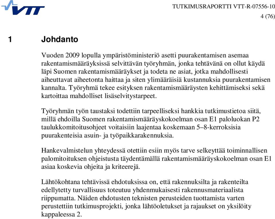 Työryhmä tekee esityksen rakentamismääräysten kehittämiseksi sekä kartoittaa mahdolliset lisäselvitystarpeet.