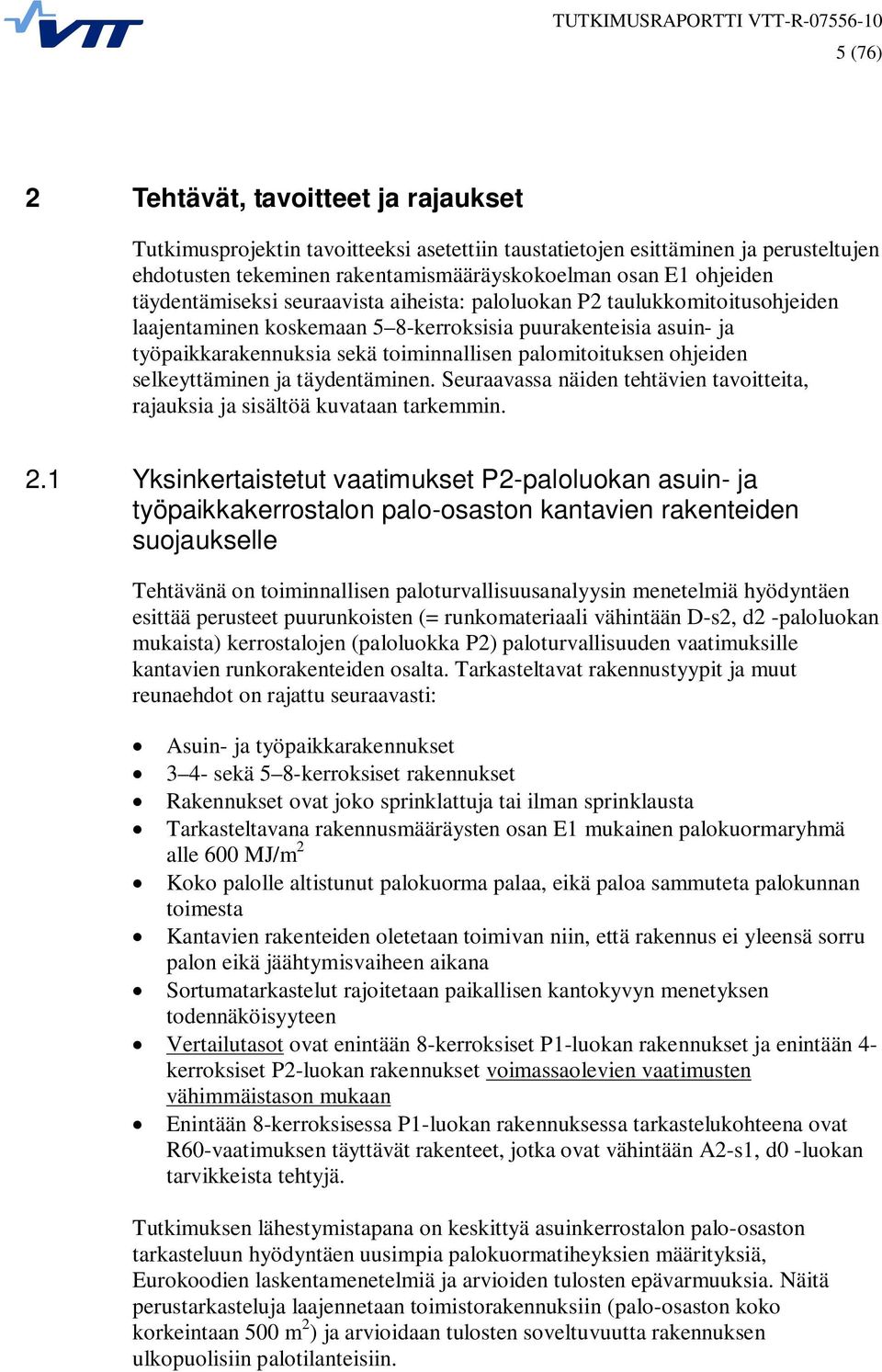 ohjeiden selkeyttäminen ja täydentäminen. Seuraavassa näiden tehtävien tavoitteita, rajauksia ja sisältöä kuvataan tarkemmin. 2.