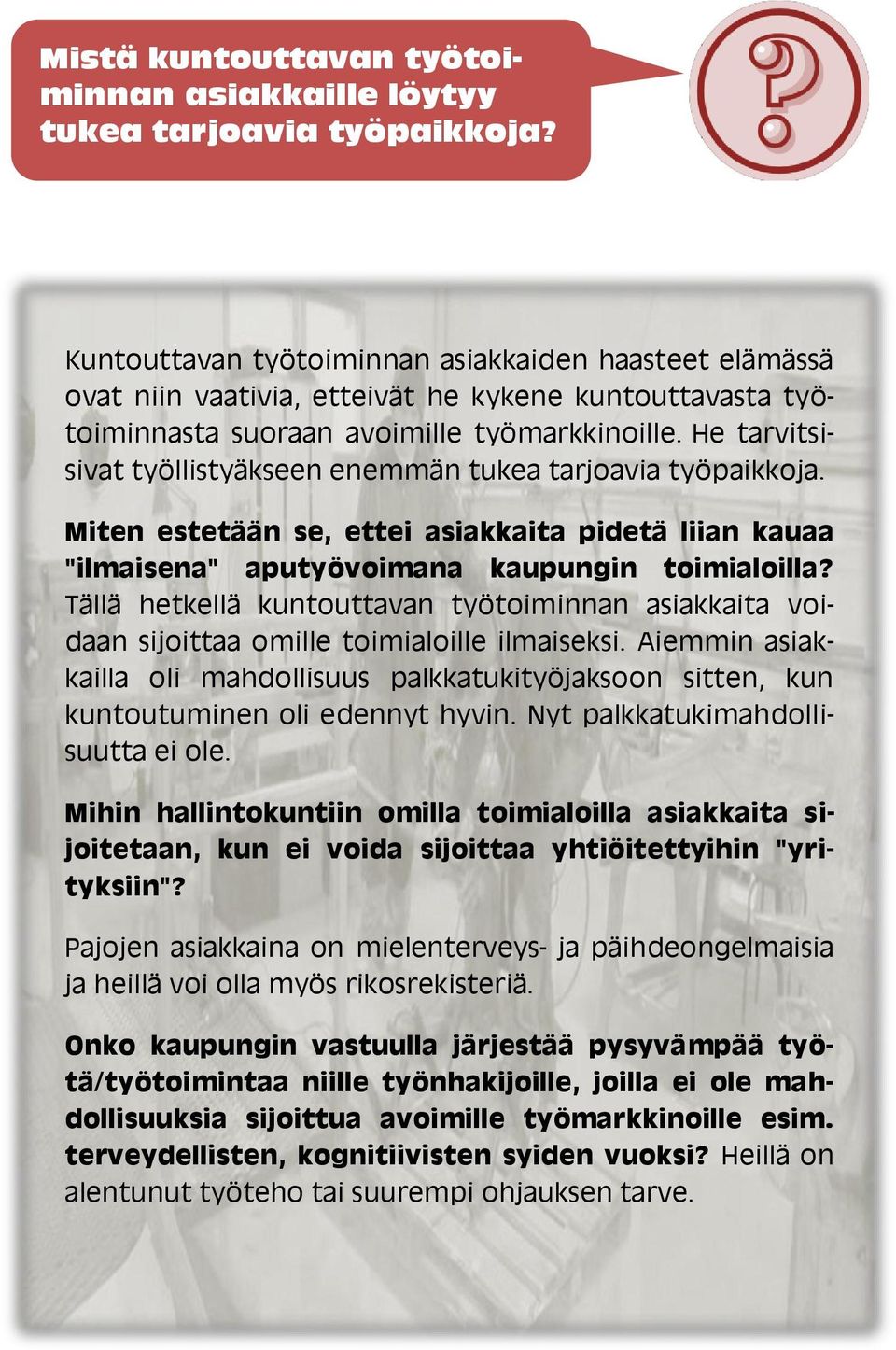 He tarvitsisivat työllistyäkseen enemmän tukea tarjoavia työpaikkoja. Miten estetään se, ettei asiakkaita pidetä liian kauaa "ilmaisena" aputyövoimana kaupungin toimialoilla?