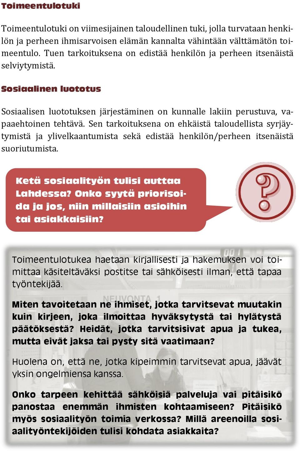 Sen tarkoituksena on ehkäistä taloudellista syrjäytymistä ja ylivelkaantumista sekä edistää henkilön/perheen itsenäistä suoriutumista. Ketä sosiaalityön tulisi auttaa Lahdessa?