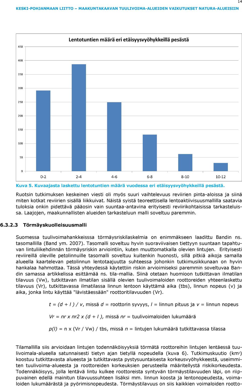 Näistä syistä teoreettisella lentoaktiivisuusmallilla saatavia tuloksia onkin pidettävä pääosin vain suuntaa-antavina erityisesti reviirikohtaisissa tarkasteluissa.