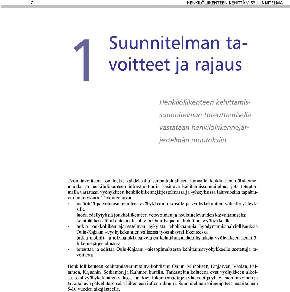 vyöhykkeen henkilöliikennejärjestelmässä ja -yhteyksissä lähivuosina tapahtuviin muutoksiin.