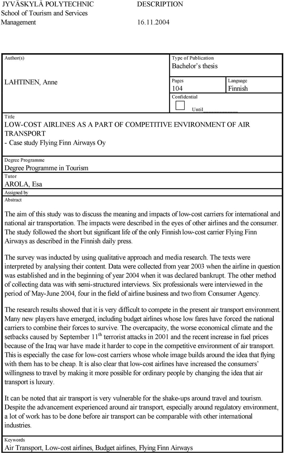 study Flying Finn Airways Oy Degree Programme Degree Programme in Tourism Tutor AROLA, Esa Assigned by Abstract The aim of this study was to discuss the meaning and impacts of low-cost carriers for