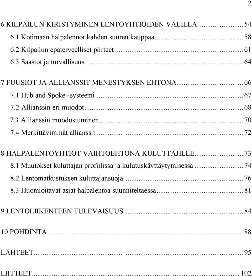 3 Allianssin muodostuminen...70 7.4 Merkittävimmät allianssit...72 8 HALPALENTOYHTIÖT VAIHTOEHTONA KULUTTAJILLE...73 8.