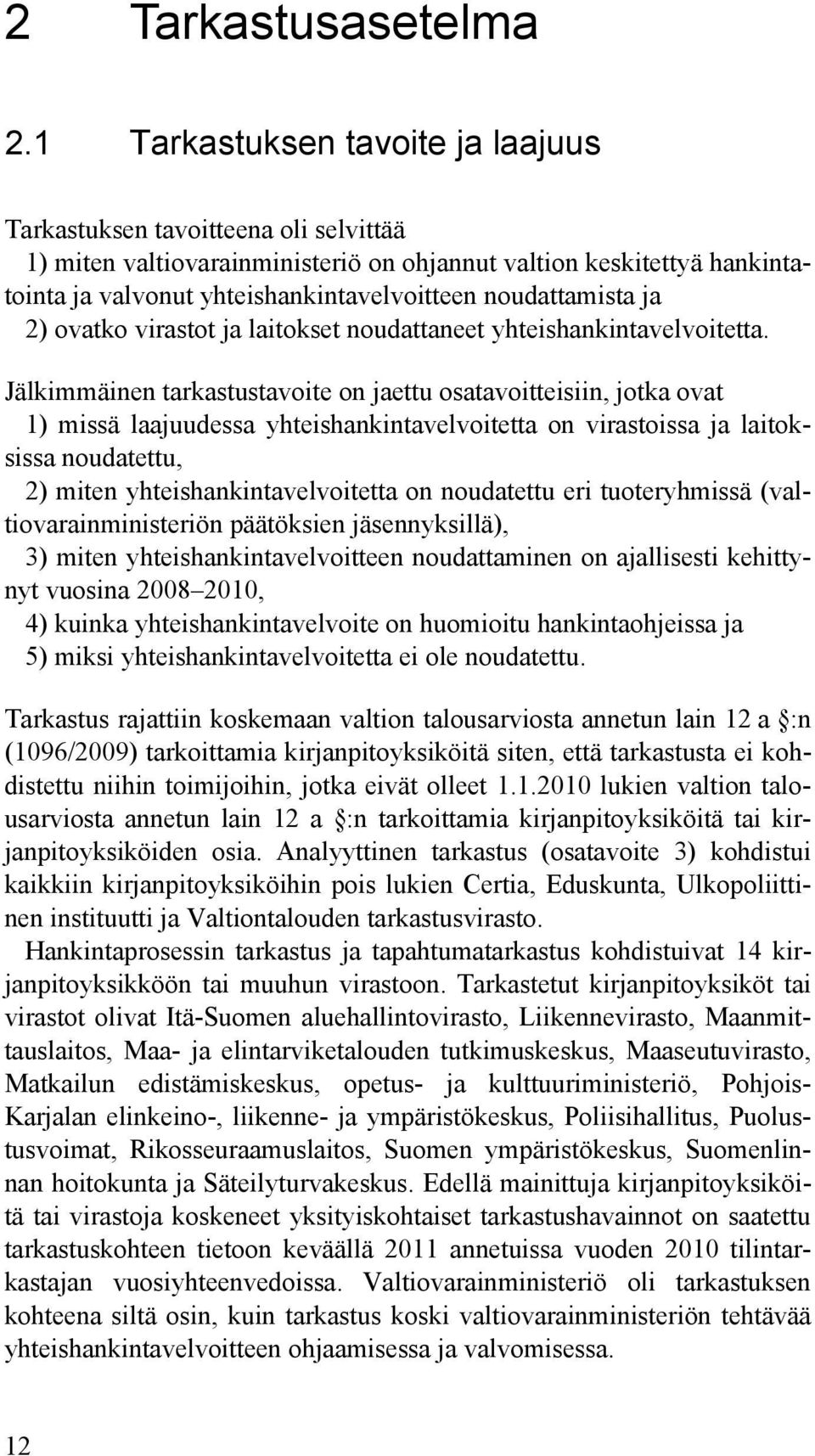 noudattamista ja 2) ovatko virastot ja laitokset noudattaneet yhteishankintavelvoitetta.