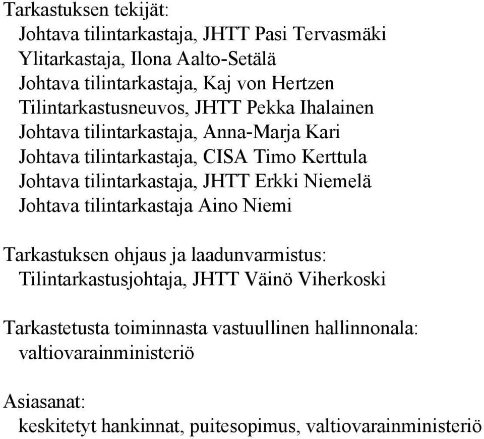 tilintarkastaja, JHTT Erkki Niemelä Johtava tilintarkastaja Aino Niemi Tarkastuksen ohjaus ja laadunvarmistus: Tilintarkastusjohtaja, JHTT Väinö