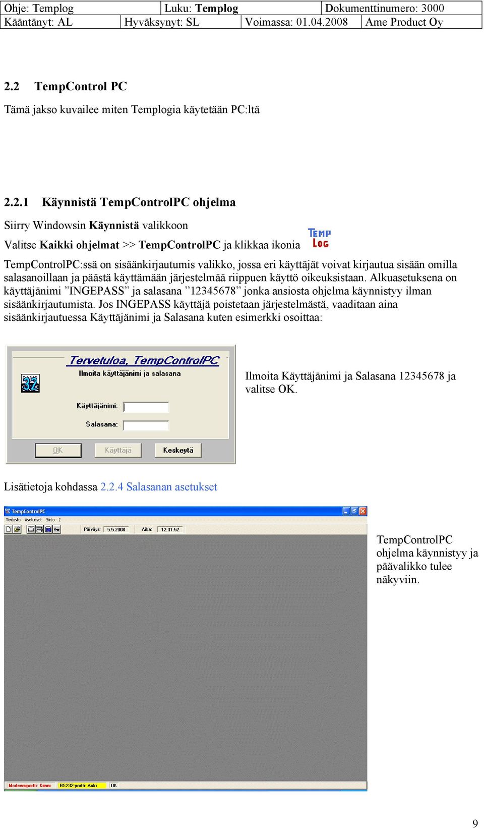 2 TempControl PC Tämä jakso kuvailee miten Templogia käytetään PC:ltä 2.2.1 Käynnistä TempControlPC ohjelma Siirry Windowsin Käynnistä valikkoon Valitse Kaikki ohjelmat >> TempControlPC ja klikkaa