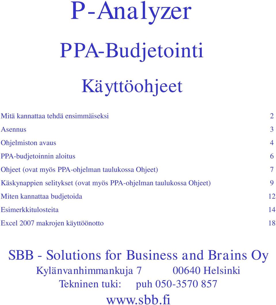 PPA-ohjelman taulukossa Ohjeet) 9 Miten kannattaa budjetoida 12 Esimerkkitulosteita 14 Excel 2007 makrojen