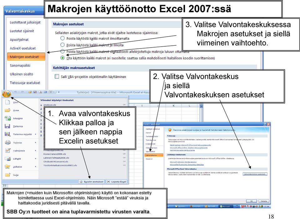 Valitse Valvontakeskus ja siellä Valvontakeskuksen asetukset Makrojen (=muiden kuin Microsoftin ohjelmistojen) käyttö on kokonaan