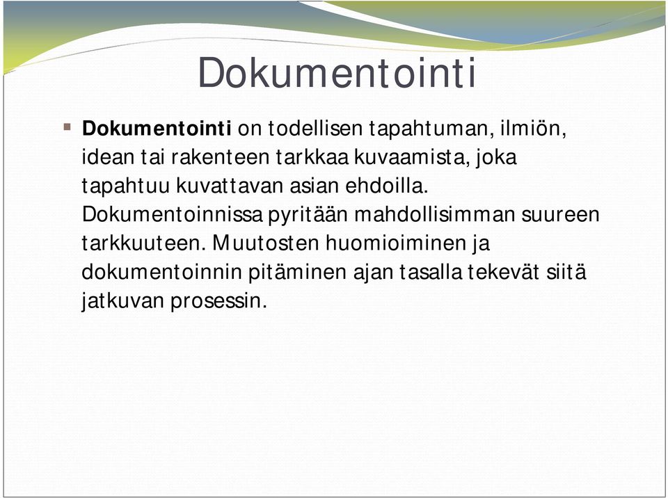 Dokumentoinnissa pyritään mahdollisimman suureen tarkkuuteen.