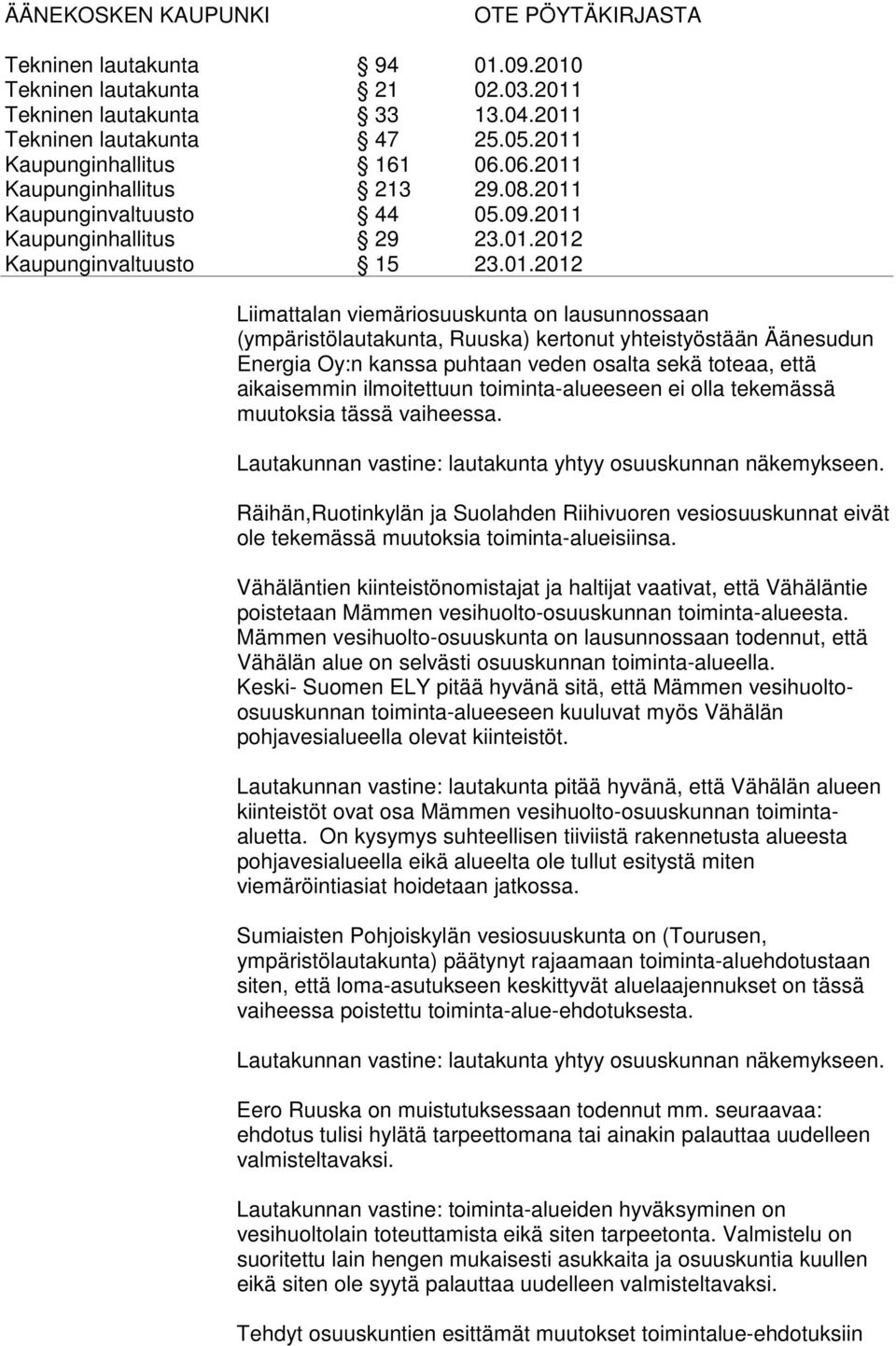 Räihän,Ruotinkylän ja Suolahden Riihivuoren vesiosuuskunnat eivät ole tekemässä muutoksia toiminta-alueisiinsa.