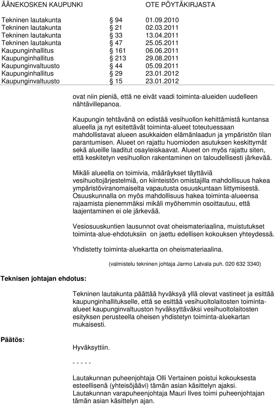 parantumisen. Alueet on rajattu huomioden asutuksen keskittymät sekä alueille laaditut osayleiskaavat.