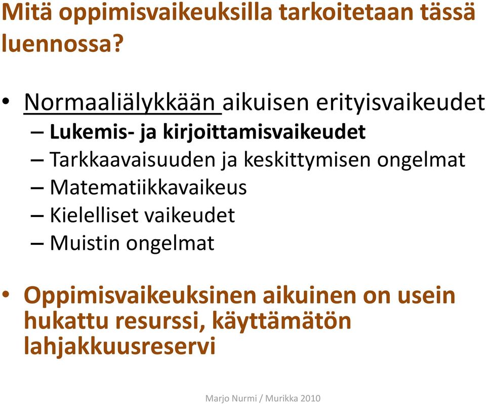 Tarkkaavaisuuden ja keskittymisen ongelmat Matematiikkavaikeus Kielelliset