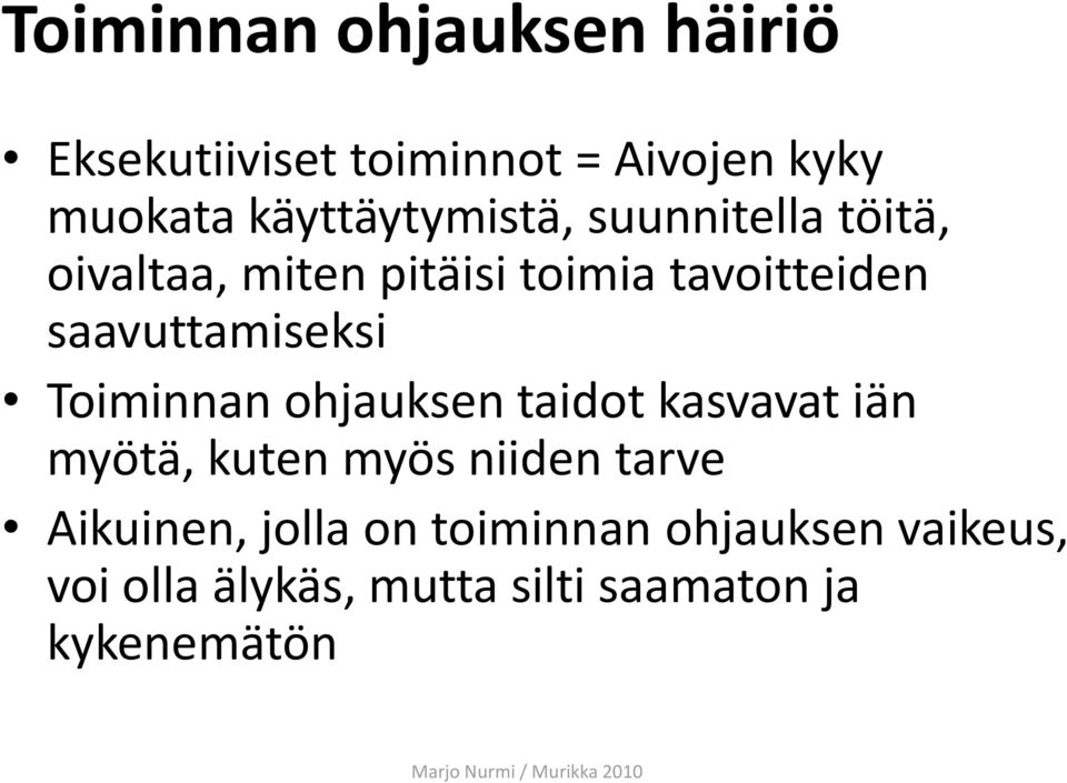 saavuttamiseksi Toiminnan ohjauksen taidot kasvavat iän myötä, kuten myös niiden