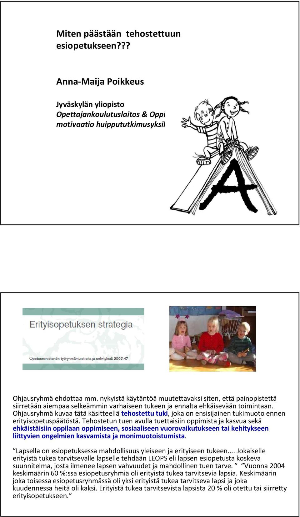 Ohjausryhmäkuvaa tätäkäsitteellätehostettu tuki, joka on ensisijainen tukimuoto ennen erityisopetuspäätöstä.