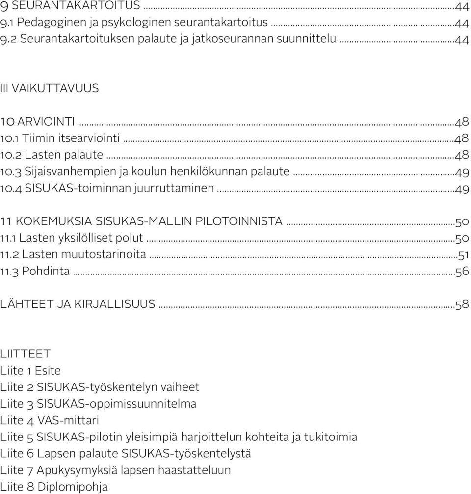 ..50 11.1 Lasten yksilölliset polut...50 11.2 Lasten muutostarinoita...51 11.3 Pohdinta...56 LÄHTEET JA KIRJALLISUUS.