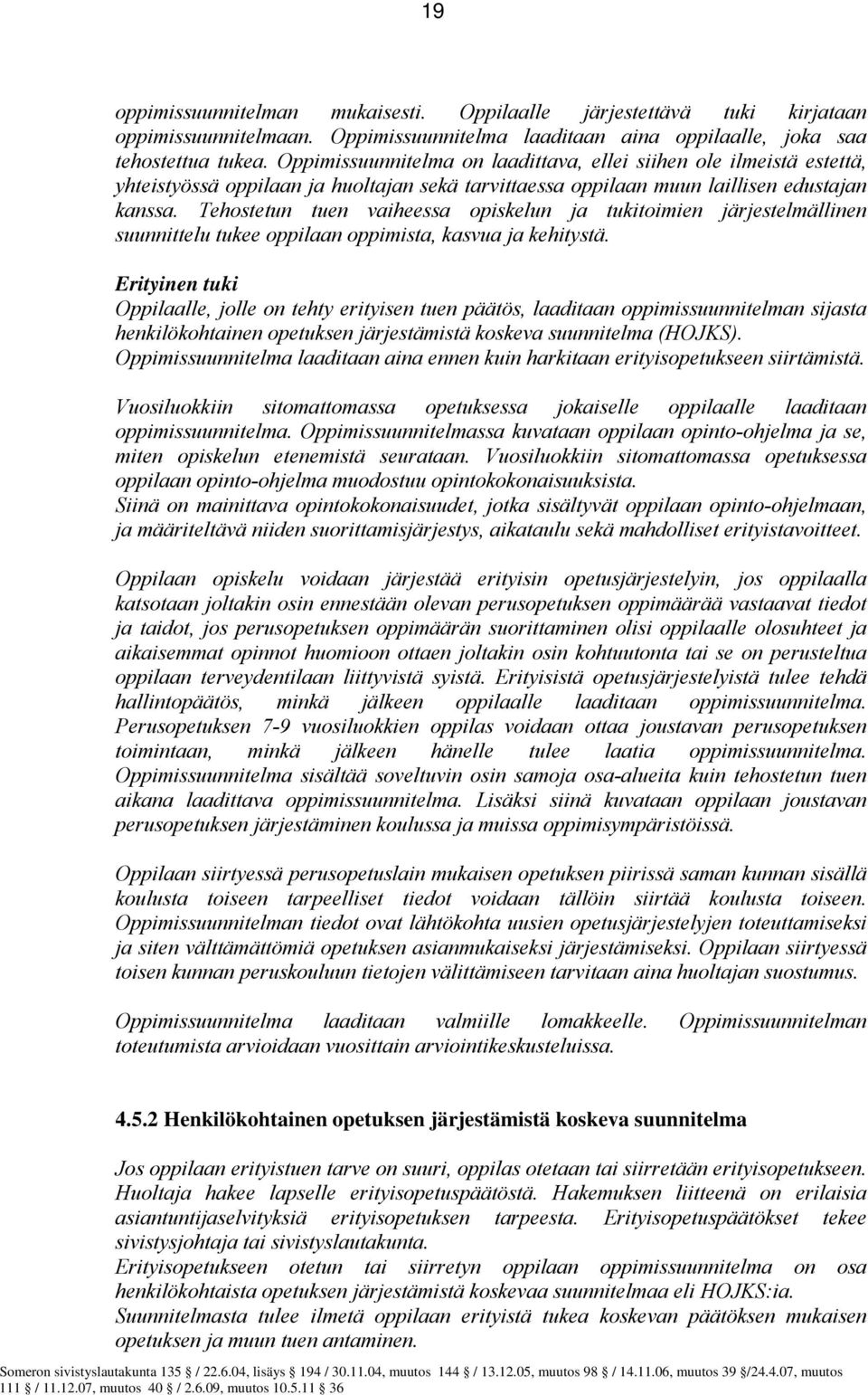 Tehostetun tuen vaiheessa opiskelun ja tukitoimien järjestelmällinen suunnittelu tukee oppilaan oppimista, kasvua ja kehitystä.