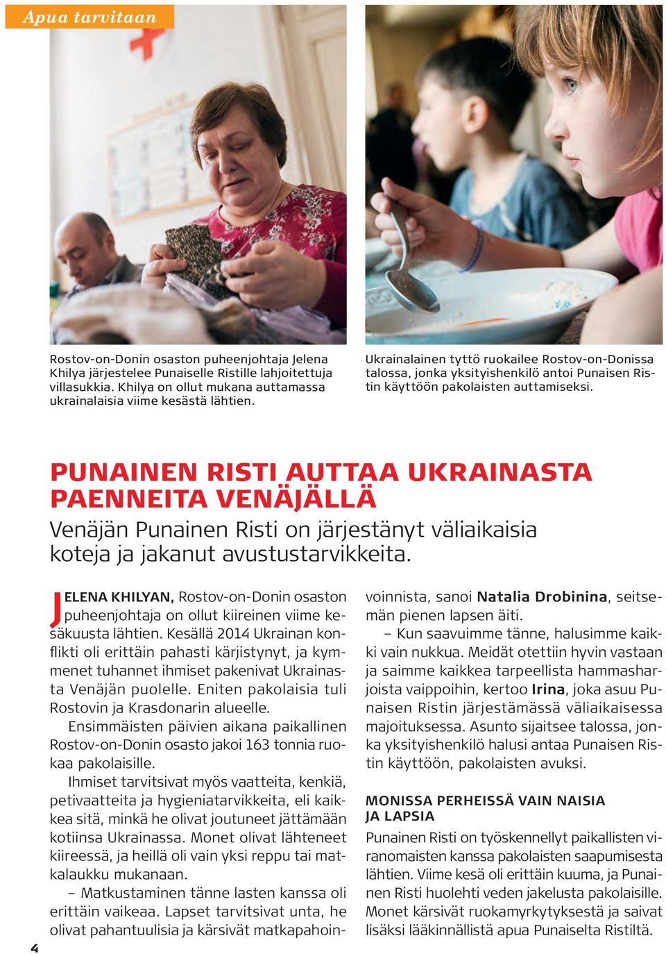 PUNAINEN RISTI AUTTAA UKRAINASTA PAENNEITA VENÄJÄLLÄ Venäjän Punainen Risti on järjestänyt väliaikaisia koteja ja jakanut avustustarvikkeita.